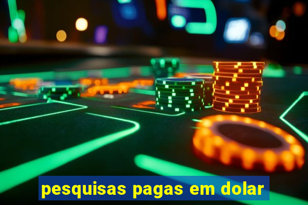 pesquisas pagas em dolar